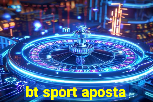 bt sport aposta